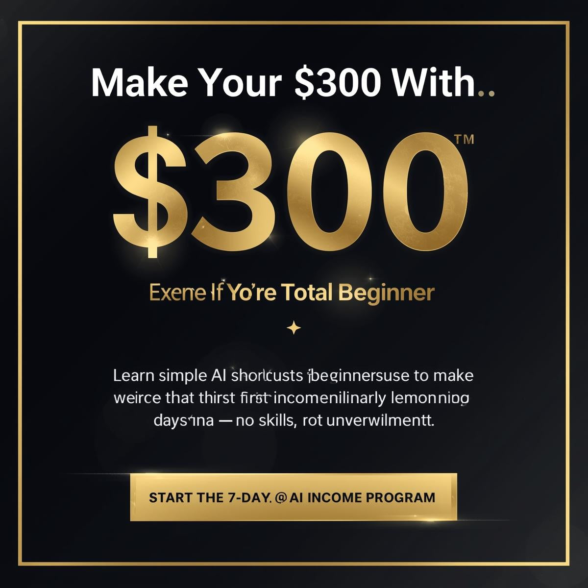 The STEP BY STEP GUIDE To Make Your First $300 With AI In Just 7 Days
